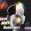 Benn - Dem Aint Relevant (feat. Dots Don Dada, Josh sosa & K!NG) - Single